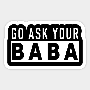 Funny Mom Gift  Go Ask Your Baba Sticker